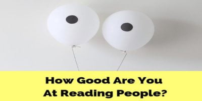 How Good Are You At Reading People? How Good Are You At Reading People?